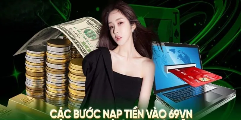 Phương thức đa dạng với các bước đơn giản nạp tiền 69VN